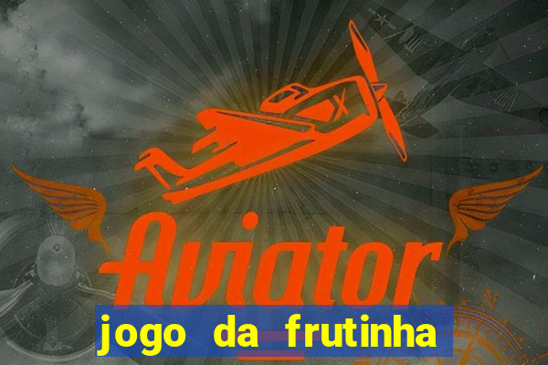 jogo da frutinha para ganhar dinheiro